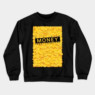 More money less problems Crewneck Sweatshirt
